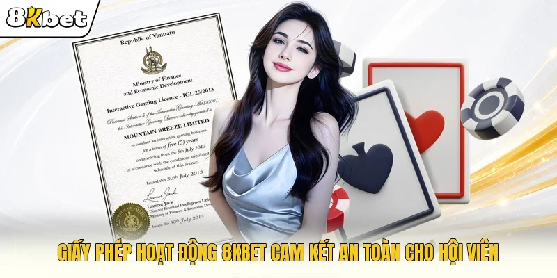 Giấy phép hoạt động 8KBET cam kết an toàn cho hội viên