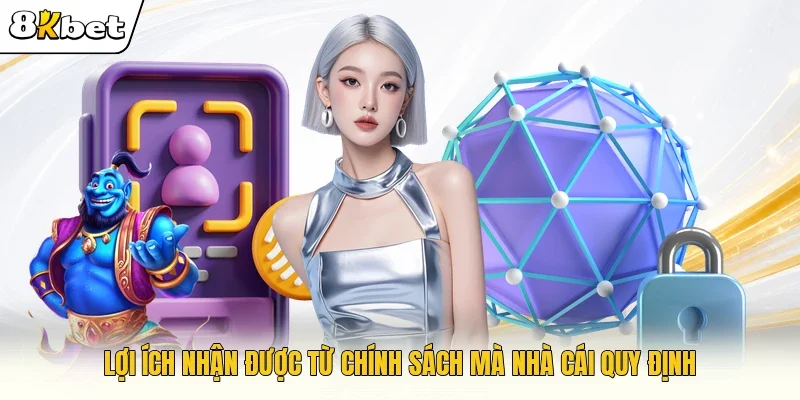 Lợi ích nhận được từ chính sách mà nhà cái quy định