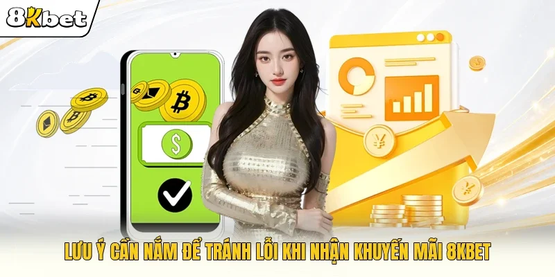 Lưu ý cần nắm để tránh lỗi khi nhận khuyến mãi 8KBET