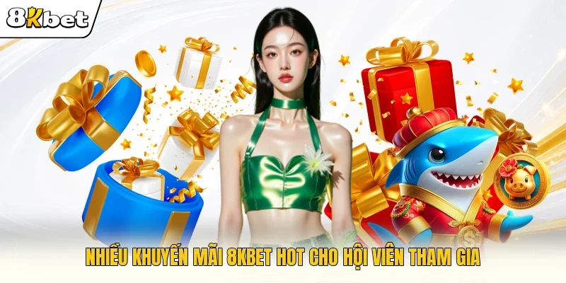 Nhiều khuyến mãi 8KBET hot cho hội viên tham gia