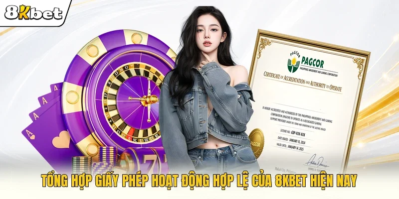 Tổng hợp giấy phép hoạt động hợp lệ của 8KBET hiện nay